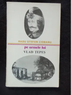 PE URMELE LUI VLAD TEPES - RADU STEFAN CIOBANU