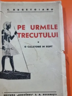 Pe urmele trecutului. O calatorie in Egipt - C. Argetoianu