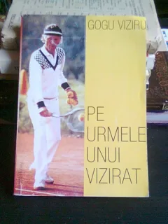 PE URMELE UNUI VIZIRAT - GOGU VIZIRU