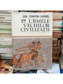 Pe urmele vechilor civilizatii , Constantin Daniel , 1987