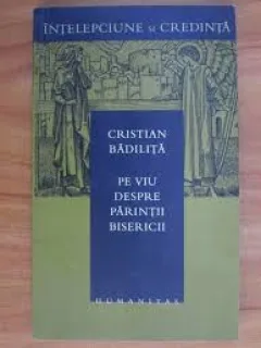 PE VIU DESPRE PARINTII BISERICII - CRISTIAN BADILITA