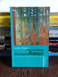 PE VREMEA FLUVIULUI AMUR - ANDREI MAKINE