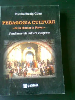 PEDAGOGIA CULTURII, DE LA HOMER LA PLATON - NICOLAE SACALIS CALATA