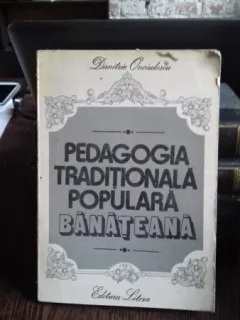 PEDAGOGIA TRADITIONALA POPULARA BANATEANA - DIMITRIE ONCIULESCU