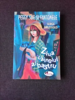 PEGGY SUE SI FANTOMELE, ZIUA CAINELUI ALBASTRU - SERGE BRUSSOLO