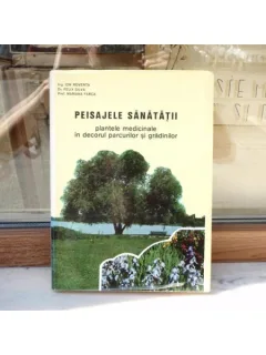 Peisajele sanatatii - plantele medicinale in decorul parcurilor si gradinilor , Ion Roventa