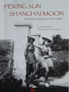 Peking Sun. Shanghai Moon: Images from a past era - Diana Hutchins Angulo