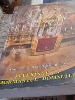 Pelerinaj la Mormantul Domnului - Arhimandrit Ioanichie Balan