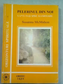 PELERINUL DIN NOI. SAPTE PASI SPRE ILUMINARE - SUSANNA MCMAHON