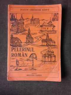 Pelerinul roman - Diacon Gheorghe Babut