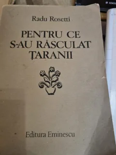 PENTRU CE S-AU RASCULAT TARANII de RADU ROSETTI , Bucuresti 1987