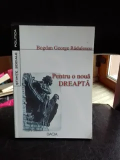 PENTRU O NOUA DREAPTA - BOGDAN GEORGE RADULESCU