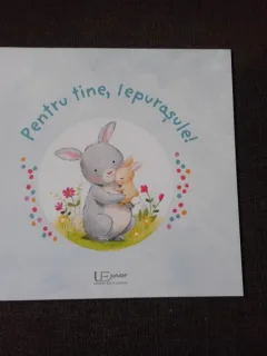 PENTRU TINE, IEPURASULE!   (0 - 2 ani, 3 - 5 ani)