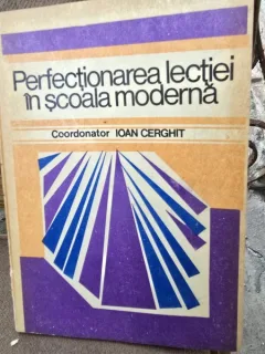 Perfectionarea lectiei in scoala moderna - Ioan Cerghit