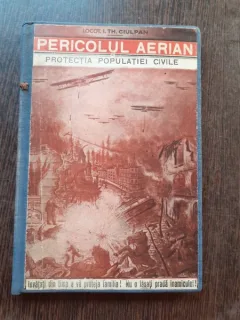 PERICOLUL AERIAN, PROTECTIA POPULATIEI CIVILE - I.TH. CIULPAN  (CUDEDICATIE AUTORULUI SI CU FOTOGRAFIA SA)
