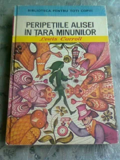 PERIPETIILE ALISEI IN LUMEA OGLINZII - LEWIS CARROLL