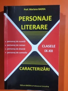 Personaje literare, caracterizari, clasele IX-XII - Mariana Badea