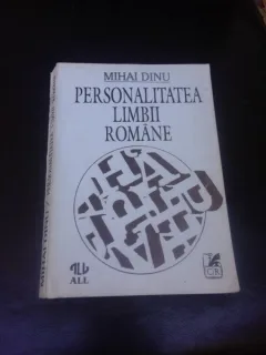 PERSONALITATEA LIMBII ROMANE - MIHAI DINU  (CU DEDICATIE PENTRU MIOARA SI ANDREI AVRAM)