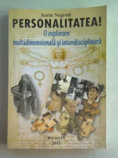 PERSONALITATEA! O EXPLORAREA MULTIDIMENSIONALA SI INTERDISCIPLINARA - SORIN NEGRUTI