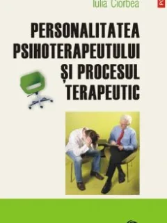 PERSONALITATEA PSIHOTERAPEUTULUI SI PROCESUL TERAPEUTIC - IULIA CIORBEA