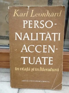 PERSONALITATI ACCENTUATE IN VIATA SI IN LITERATURA , KARL LEONHARD,1972