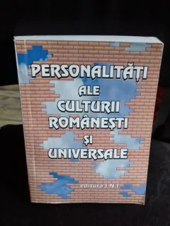 PERSONALITATI ALE CULTURII ROMANESTI SI UNIVERSALE