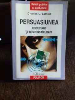 PERSUASIUNEA.RECEPTARE SI RESPONSABILITATE - CHARLES U. LARSON
