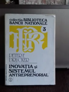 PETER F DRUCKER -INOVATIA SI SISTEMUL ANTREPRENORIAL