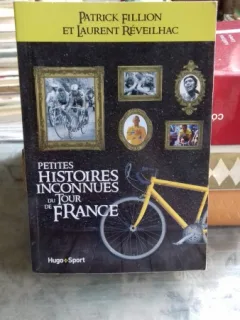 Petites Histoires inconnues du Tour de France , Patrick Fillion et Laurent Reveilhac (Povestioare nestiute de la Turul Frantei)