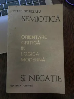 Petre Botezatu Semiotica si Negatie. Orientare critica in logica moderna