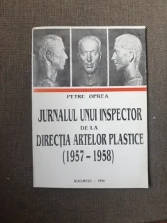 Petre Oprea - Jurnalul unui inspector de la Directia Artelor Plastice (1957-1958) cu dedicatia autorului