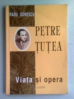 PETRE TUTEA. VIATA SI OPERA - RADU SORESCU