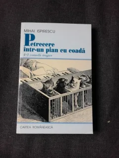 PETRECERE INTR-UN PIAN CU COADA, 4 + 1 COMEDII TRAGICE - MIHAI ISPIRESCU  (CU DEDICATIE)