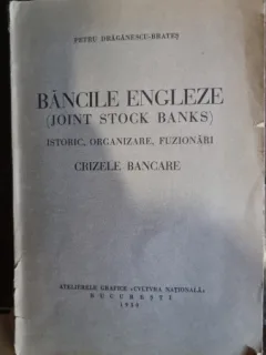 Petru Draganescu-Brates - Bancile Engleze de depozit (Joint Stock Banks) Istoric, Organizare, Fuzionari, Crizele Bancare