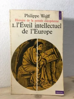 Philippe Wolff - Histoire de la Pensee Europeenne. l'Eveil Intellectuel de l'Europe