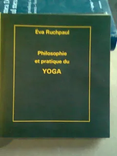 PHILOSOPHIE ET PRATIQUE DU YOGA - EVA RUCHPAUL