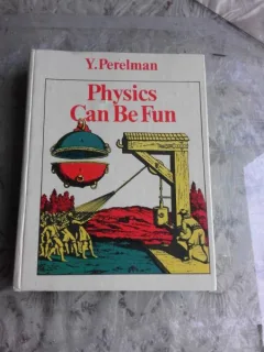 PHYSICS CAN BE FUN - Y.  PERELMAN  (CARTE IN LIMBA ENGLEZA)