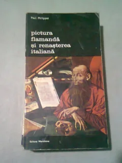 PICTURA FLAMANDA SI RENASTEREA ITALIANA - PAUL PHILIPPOT