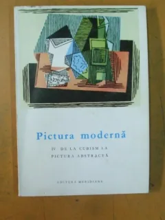 PICTURA MODERNA. IV - DE LA CUBISM LA PICTURA ABSTRACTA
