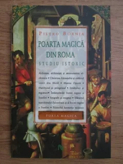 Pietro Bornia  Titlu: Poarta magica din Roma, studiu istoric