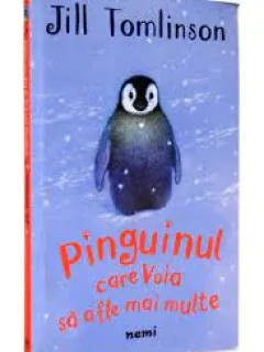 PINGUINUL CARE VOIA SA AFLE MAI MULTE - JILL TOMLINSON