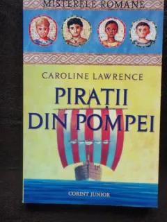 PIRATII DIN POMPEI - CAROLINE LAWRENCE