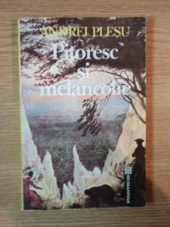PITORESC SI MELANCOLIE . O ANALIZA A SENTIMENTULUI NATURII IN CULTURA EUROPEANA , EDITIA A II-A de ANDREI PLESU , 1992