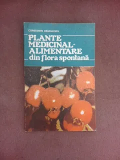 PLANTE MEDICINAL-ALIMENTARE DIN FLORA SPONTANA - CONSTANTIN DRAGULESCU