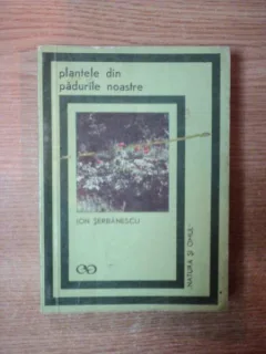 PLANTELE DIN PADURILE NOASTRE DE ION SERBANESCU , 1969