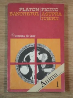 PLATON BANCHETUL ; FICINO ASUPRA IUBIRII