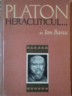 Platon Heracliticul - Ion Banu