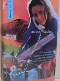 PLECATA LA REVOLUTIE , CRONICILE ANGLO-AMERICANE AL TRANZITIEI DE ALISON MUTLER