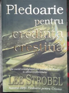 Pledoarie pentru credinta crestina - Lee Strobel