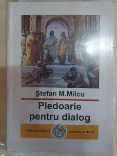 Pledoarie pentru dialog - Stefan M. Milcu